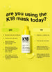 are you using K18 mask today? 